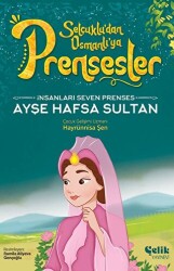 İnsanları Seven Prenses - Ayşe Hafsa Sultan - Çelik Yayınevi