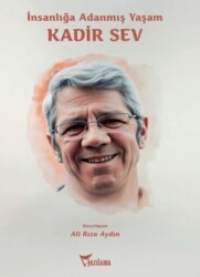 İnsanlığa Adanmış Yaşam: Kadir Sev - Yazılama Yayınevi