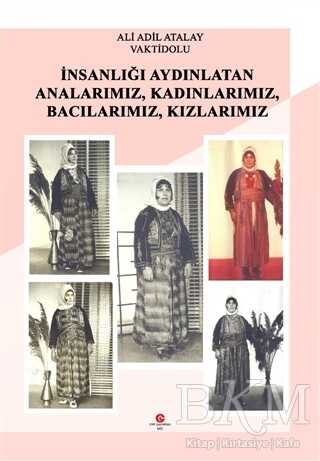 İnsanlığı Aydınlatan Analarımız, Kadınlarımız, Bacılarımız, Kızlarımız - Can Yayınları (Ali Adil Atalay)