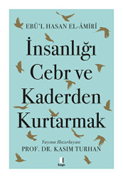 İnsanlığı Cebr ve Kaderden Kurtarmak - Kapı Yayınları