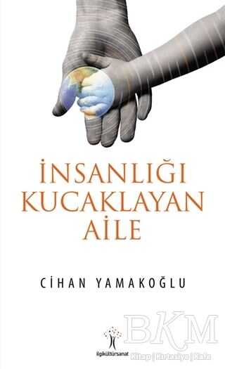 İnsanlığı Kucaklayan Aile - İlgi Kültür Sanat Yayınları