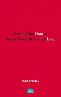 İnsanlık Dini İslam ve Medeni Dindarlık Yolunda İnsan - 1