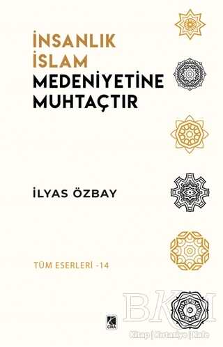 İnsanlık İslam Medeniyetine Muhtaçtır - Çıra Yayınları