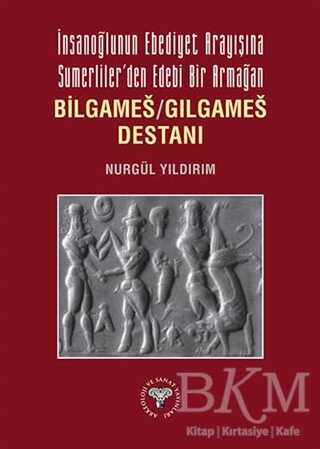 İnsanoğlunun Ebediyet Arayışına Sumerliler`den Edebi Bir Armağan - 1