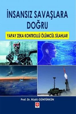 İnsansız Savaşlara Doğru Yapay Zeka Kontrollü Ölümcül Silahlar - 1