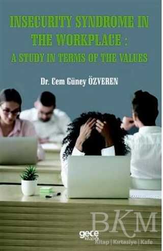 Insecurity Syndrome In The Workplace A Study In Terms Of The Values - Gece Kitaplığı