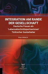 İntegration am Rande der Gesellschaft Deutsche Frauen als ‘Lebensabschnittspartnerinnen’ Türkischer - Akademisyen Kitabevi