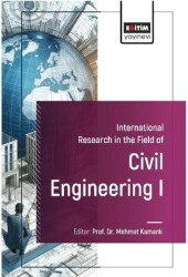 International Research in the Field of Civil Engineering I - Eğitim Yayınevi - Bilimsel Eserler