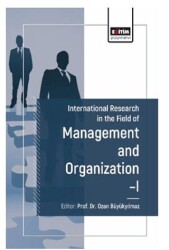 International Research in the Field of Management and Organization I - Eğitim Yayınevi - Bilimsel Eserler