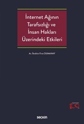 İnternet Ağının Tarafsızlığı ve İnsan Hakları Üzerindeki Etkileri - Seçkin Yayıncılık