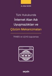 İnternet Alan Adı Uyuşmazlıkları ve Çözüm Mekanizmaları - Seçkin Yayıncılık