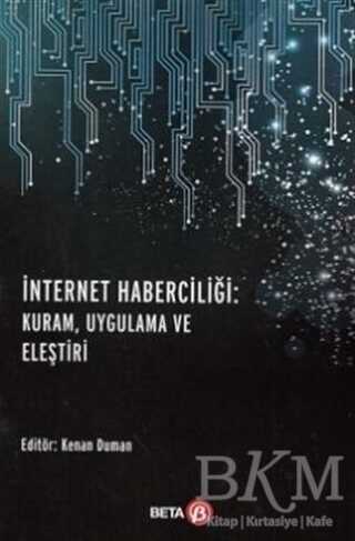 İnternet Haberciliği: Kuram, Uygulama ve Eleştiri - Beta Yayınevi