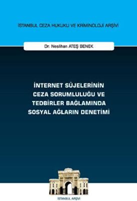 İnternet Süjelerinin Ceza Sorumluluğu ve Tedbirler Bağlamında Sosyal Ağların Denetimi - 1