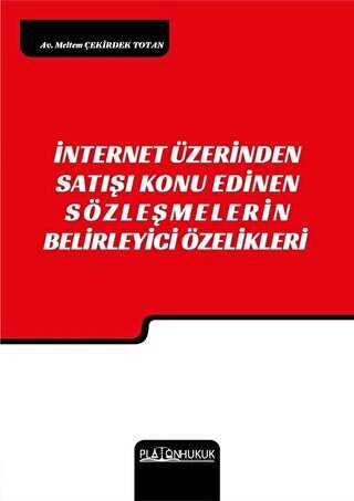 İnternet Üzerinden Satışı Konu Edinen Sözleşmelerin Belirleyici Özellikleri - Platon Hukuk