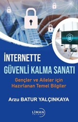 İnternette Güvende Kalma Sanatı-gençler ve Aileler İçin Hazırlanan Temel Bilgiler - Liman Yayınevi