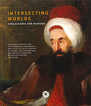 Intersecting Worlds: Ambassadors and Painters - Pera Müzesi Yayınları