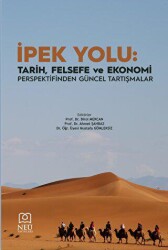 İpek Yolu: Tarih, Felsefe ve Ekonomi Perspektifinden Güncel Tartışmalar - Necmettin Erbakan Üniversitesi Yayınları