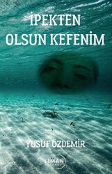 İpekten Olsun Kefenim - Liman Yayınevi