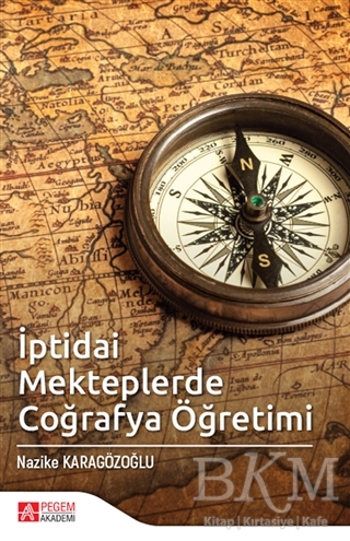 İptidai Mekteplerde Coğrafya Öğretimi - Pegem Akademi Yayıncılık