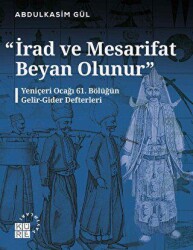 İrad ve Mesarifat Beyan Olunur - Yeniçeri Ocağı 61. Bölüğün Gelir-Gider Defterleri 1163-1241-1750-1 - Küre Yayınları