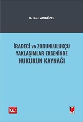 İradeci ve Zorunlulukçu Yaklaşımlar Ekseninde Hukukun Kaynağı - 1
