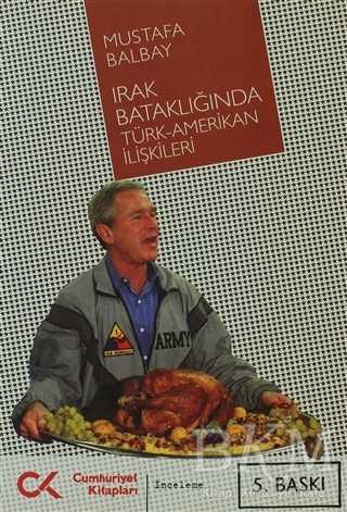 Irak Bataklığında Türk-Amerikan İlişkileri - Cumhuriyet Kitapları