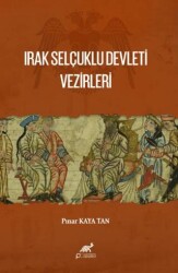 Irak Selçuklu Devleti Vezirleri - Paradigma Akademi Yayınları