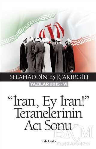 İran Ey İran! Teranelerinin Acı Sonu - İnkılab Yayınları