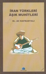 İran Türkleri Aşık Muhitleri - Salkımsöğüt Yayınları