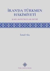 İran`da Türkmen Hâkimiyeti Kara Koyunlular Devri - Türk Tarih Kurumu Yayınları