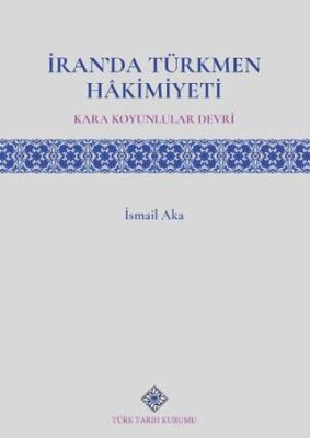 İran`da Türkmen Hâkimiyeti Kara Koyunlular Devri - 1