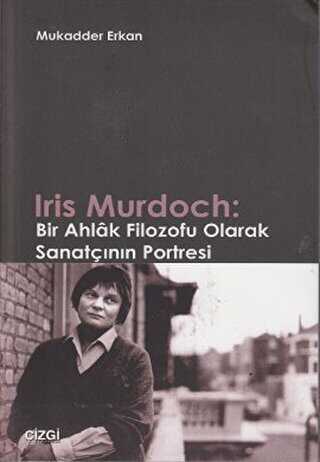 Iris Murdoch: Bir Ahlak Filozofu Olarak Sanatçının Portresi - Çizgi Kitabevi Yayınları