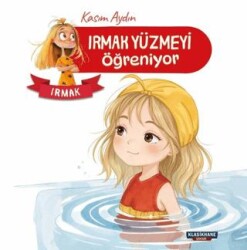 Irmak Yüzmeyi Öğreniyor – Irmak - Klasikhane Çocuk