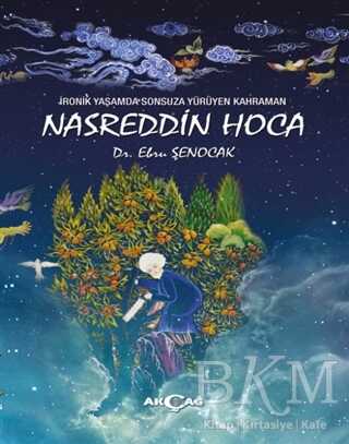 İronik Yaşamda Sonsuza Yürüyen Kahraman Nasreddin Hoca - Akçağ Yayınları