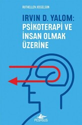 Irvın D. Yalom: Psikoterapi Ve İnsan Olmak Üzerine - Pegasus Yayınları