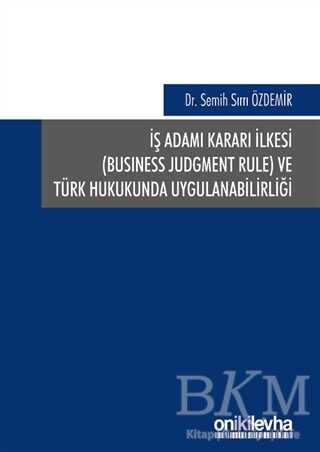 İş Adamı Kararı İlkesi ve Türk Hukukunda Uygulanabilirliği