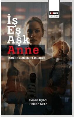 İş Eş Aşk Anne Spikerlerin Görünmeyen Mücadelesi - 1