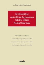 İş Güvenliğine Aykırılıktan Kaynaklanan Taksirle Ölüme Neden Olma Suçu - Seçkin Yayıncılık