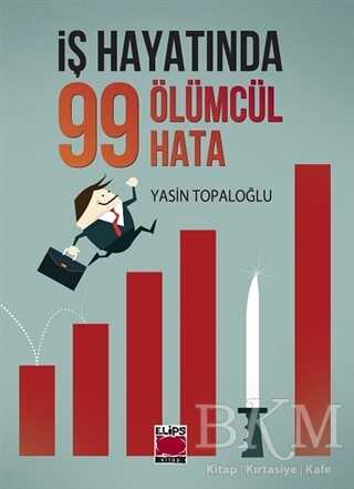 İş Hayatında 99 Ölümcül Hata - Elips Kitap