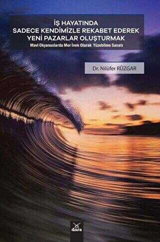 İş Hayatında Sadece Kendimizle Rekabet Ederek Yeni Pazarlar Oluşturmak - Dora Basım Yayın