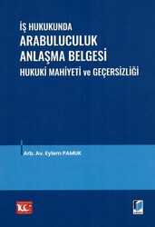 İş Hukukunda Arabuluculuk Anlaşma Belgesi Hukuki Mahiyeti ve Geçersizliği - Adalet Yayınevi