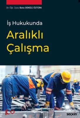 İş Hukukunda Aralıklı Çalışma - 1