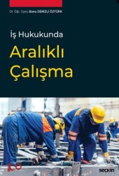 İş Hukukunda Aralıklı Çalışma - Seçkin Yayıncılık