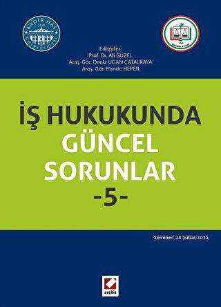 İş Hukukunda Güncel Sorunlar– 5 - Seçkin Yayıncılık