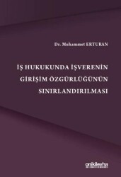 İş Hukukunda İşverenin Girişim Özgürlüğünün Sınırlandırılmas - On İki Levha Yayınları