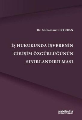 İş Hukukunda İşverenin Girişim Özgürlüğünün Sınırlandırılmas - 1
