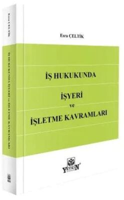 İş Hukukunda İşyeri ve İşletme Kavramları - 1