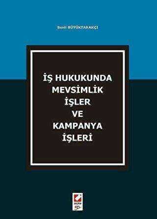 İş Hukukunda Mevsimlik İşler ve Kampanya İşleri - Seçkin Yayıncılık