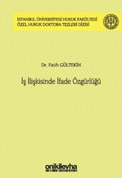 İş İlişkisinde İfade Özgürlüğü İstanbul Üniversitesi Hukuk Fakültesi Özel Hukuk Doktora Tezleri Dizi - On İki Levha Yayınları