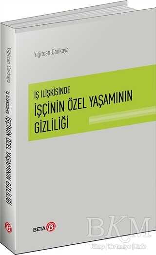 İş İlişkisinde İşçinin Özel Yaşamının Gizliliği - Beta Yayınevi